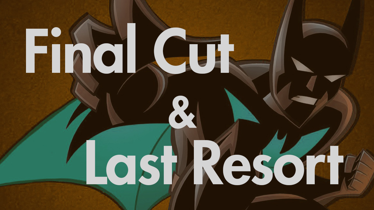Final Cut & Last Resort