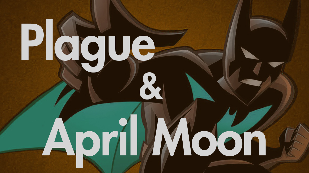 Plague & April Moon